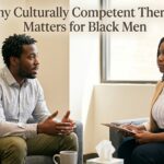 Why Culturally Competent Therapy Matters for Black Men?